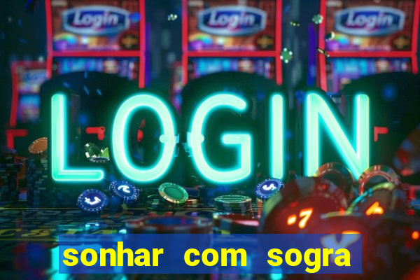 sonhar com sogra no jogo do bicho